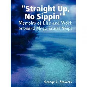 Straight Up, No Sippin': Memoirs of Life and Work onboard Mega Cruise Ships