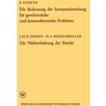 Die Bedeutung Der Isotopenforschung Fur Geochemische Und Kosmochemische Probleme. Die Nichterhaltung Der Paritat (German Edition) (Arbeitsgemeinschaft ... des Landes Nordrhein-Westfalen (67), Band 67)