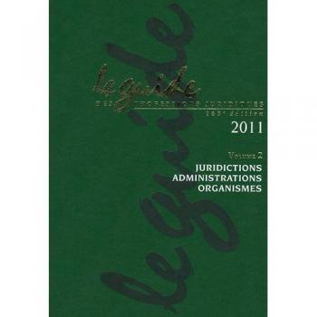 Le guide des professions juridiques 2011 : Volume 2, juridictions administrations organismes (1Cédérom)