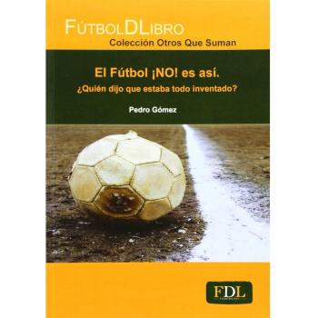 El fútbol ¡NO! es asi. ¿Quién dijo que estaba todo inventado?