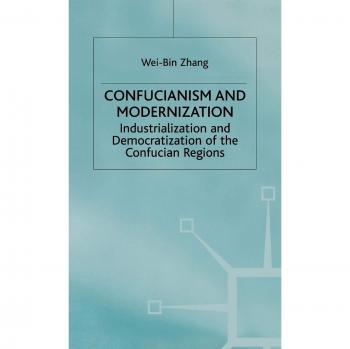 Confucianism and Modernism: Industrialization and Democratization in East Asia