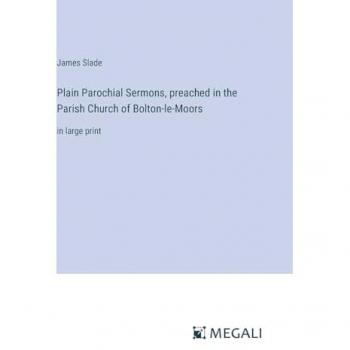 Plain Parochial Sermons, preached in the Parish Church of Bolton-le-Moors: in large print