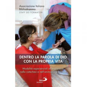 Dentro la parola di Dio con la propria vita. Modalità esperienziali ed espressive nella catechesi e nell'animazione biblica