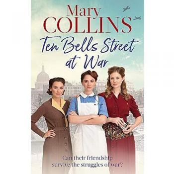 Ten Bells Street at War (The Spitalfields Sagas),Mary Collins