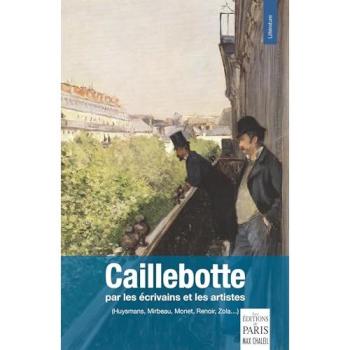 Caillebotte Par les écrivains et les artistes