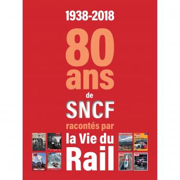 1938-2018 : 80 ans de SNCF racontés par La vie du Rail