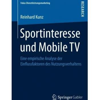 Sportinteresse und Mobile TV: Eine empirische Analyse der Einflussfaktoren des Nutzungsverhaltens
