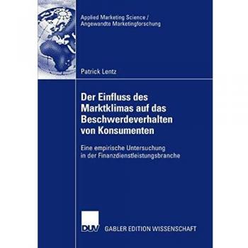 Der Einfluss des Marktklimas auf das Beschwerdeverhalten von Konsumenten: Eine empirische Untersuchung in der Finanzdienstleistungsbranche (Applied . ... Science / Angewandte Marketingforschung)