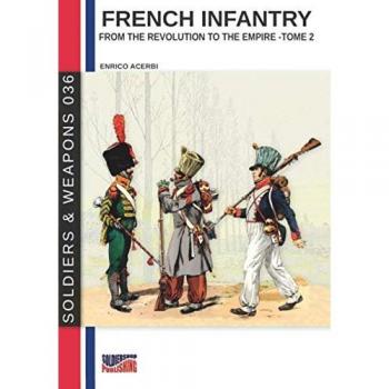 French infantry from the Revolution to the Empire – Tome 2 (Soldiers & Weapons, Band 36)