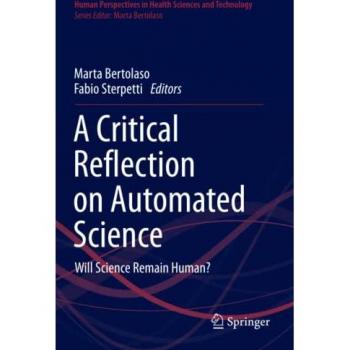 A Critical Reflection on Automated Science: Will Science Remain Human? (Human Perspectives in Health Sciences and Technology, Band 1)