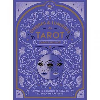 Ombres et lumières du Tarot: Voyage au coeur des 78 arcanes du Tarot de Marseille