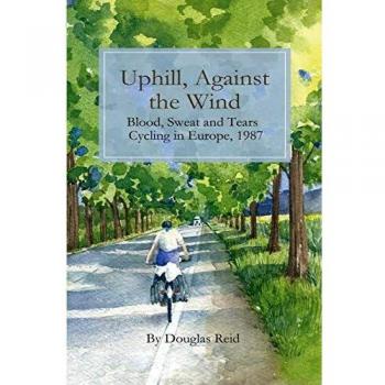 Uphill, Against the Wind: Blood, Sweat and Tears. Cycling in Europe, 1987