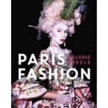 Valerie Steele Paris Fashion: A Cultural History