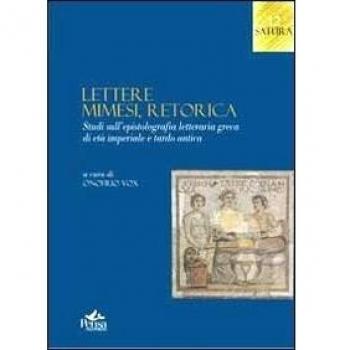 Lettere, mimesi, retorica. Studi sull'epistolografia letteraria greca di età imperiale e tardo antica