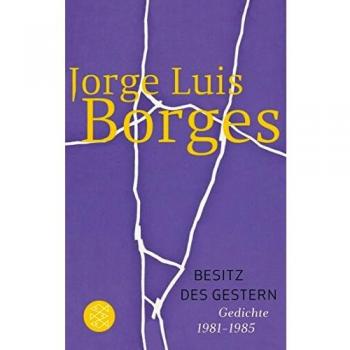 Borges, Jorge Luis Besitz Des Gestern: Gedichte 1981-1985: Gedichte 1981