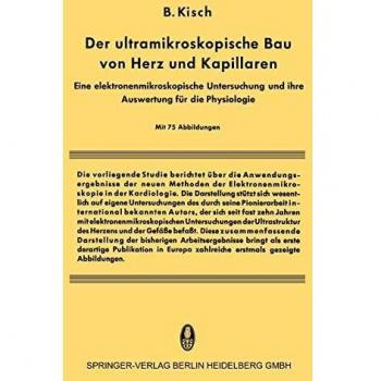 Der Ultramikroskopische bau von Herz und Kapillaren: Eine Elektronenmikroskopische Untersuchung Und Ihre Auswertung Für Die Physiologie