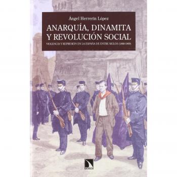 Anarquía, dinamita y revolución social.: Violencia y represión en la España de entre siglos