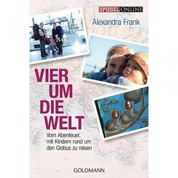 Vier um die Welt: Vom Abenteuer, mit Kindern rund um den Globus zu reisen