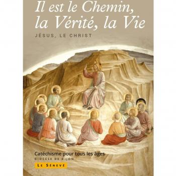 Il est le Chemin, la Vérité, la Vie