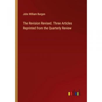 The Revision Revised. Three Articles Reprinted from the Quarterly Review