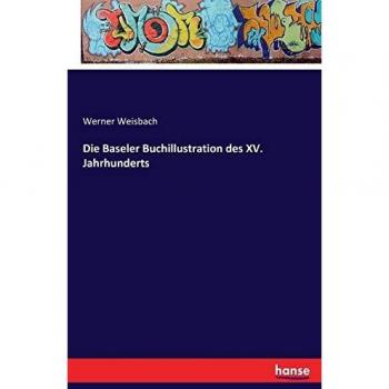 Die Baseler Buchillustration des XV. Jahrhunderts