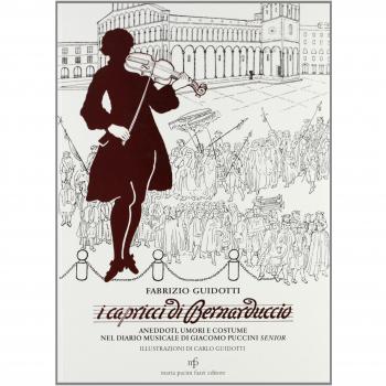 I capricci di Bernaduccio. Aneddoti, umori e costume nel diario musicale di Giacomo Puccini senior