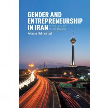 Gender and Entrepreneurship in Iran: Microenterprise and the Informal Sector