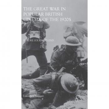 The Great War in Popular British Cinema of the 1920s Lawrence Napper
