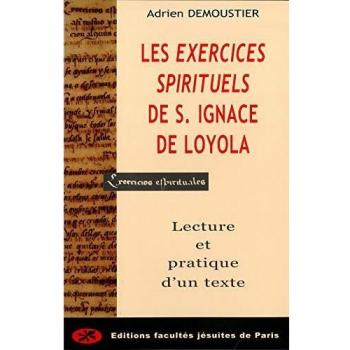 Les Exercices spirituels de saint Ignace de Loyola: Lecture pratique d'un texte