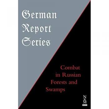 GERMAN REPORT SERIES: : Combat in Russian Forests & Swamps