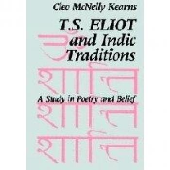 T. S. Eliot and Indic Traditions: A Study in Poetry and Belief