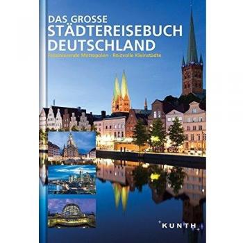 Das große Städtereisebuch Deutschland: Faszinierende Metropolen, reizvolle Kleinstädte
