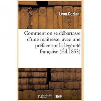 Comment on se débarrasse d'une maîtresse, avec une préface sur la légèreté française