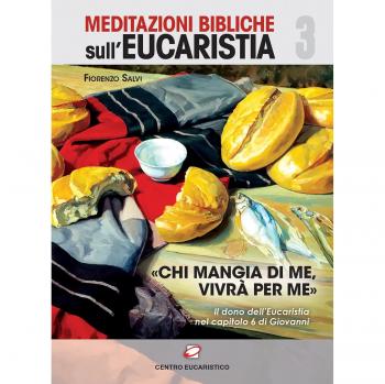 «Chi mangi di me, vivrà per me». Il dono dell'eucaristia nel capitolo 6 di Giovanni