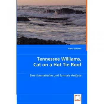 Tennessee Williams, Cat on a Hot Tin Roof:: Eine thematische und formale Analyse