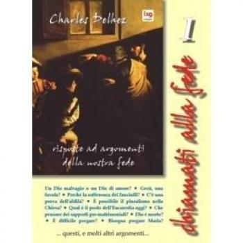 Chiamati alla fede. Risposte ad argomenti della nostra fede