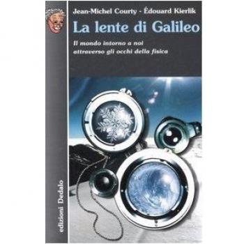 La lente di Galileo. Il mondo intorno a noi attraverso gli occhi della fisica