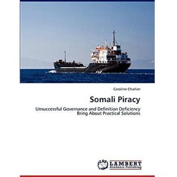 Somali Piracy: Unsuccessful Governance and Definition Deficiency Bring About Practical Solutions
