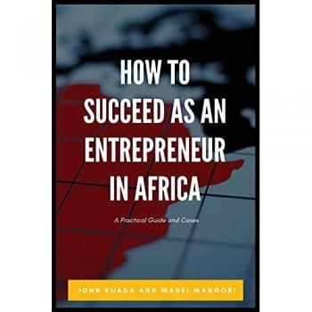 How to Succeed as an Entrepreneur in Africa: A Practical Guide and Cases
