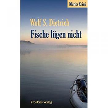 Dietrich, Wolf S. Fische Lügen Nicht: Müritz Krimi