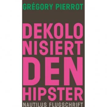 Pierrot, Grégory: Dekolonisiert den Hipster