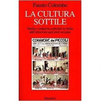 La cultura sottile. Media e industria culturale in Italia dall'Ottocento agli anni Novanta