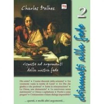 Chiamati alla fede. Risposte ad argomenti della nostra fede