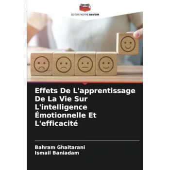 Ghaitarani, Bahram: Effets De L'apprentissage De La Vie Sur L'intelligence Émotionnelle Et L'efficacité