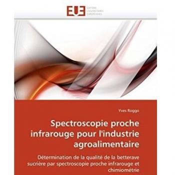 Spectroscopie proche infrarouge pour l'industrie agroalimentaire: Détermination de la qualité de la betterave sucrière par spectroscopie proche infrarouge et chimiométrie