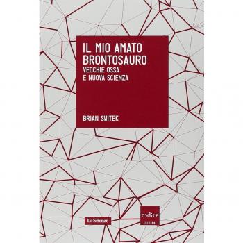 Il mio amato brontosauro. Vecchie ossa e nuova scienza