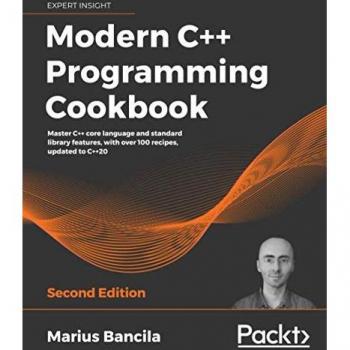 Modern C++ Programming Cookbook : Master C++ core language and standard library features, with over 100 recipes, updated to C++20