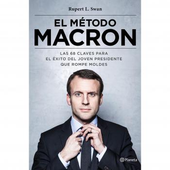 El método Macron: Las 68 claves para el éxito del joven presidente que rompe moldes (Tapa blanda con solapas).