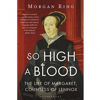 Morgan Ring So High A Blood: The Life Of Margaret, Countess Of Lennox