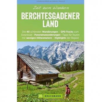 Zeit zum Wandern Berchtesgadener Land mit Faltkarte: Wanderführer mit den 40 schönsten Touren zum Wandern rund um Königsee, Ramsau am Dachstein, ... und Watzmann, mit GPS-Daten zum Download